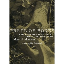 Trail of Bones: More Cases from the Files of a Forensic Anthropologist