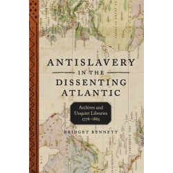 Antislavery in the Dissenting Atlantic: Archives and Unquiet Libraries, 1776-1865