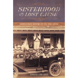 Sisterhood of the Lost Cause: Confederate Widows in the New South