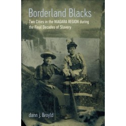 Borderland Blacks: Two Cities in the Niagara Region During the Final Decades of Slavery