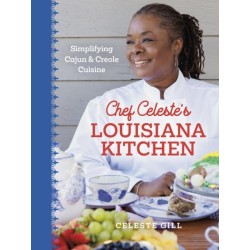 Chef Celeste's Louisiana Kitchen: Simplifying Cajun and Creole Cuisine