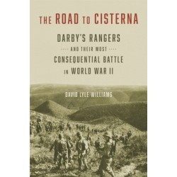 The Road to Cisterna: Darby's Rangers and Their Most Consequential Battle in World War II