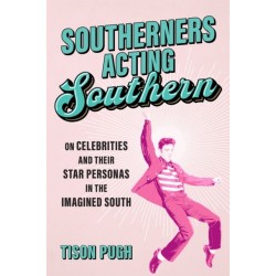 Southerners Acting Southern: On Celebrities and Their Star Personas in the Imagined South