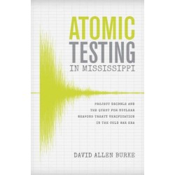 Atomic Testing in Mississippi: Project Dribble and the Quest for Nuclear Weapons Treaty Verification in the Cold War Era