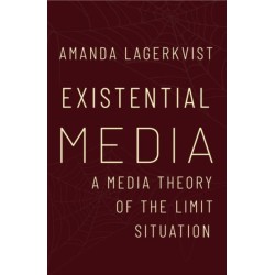 Existential Media: A Media Theory of the Limit Situation