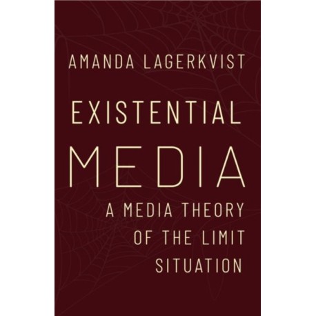 Existential Media: A Media Theory of the Limit Situation