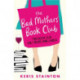 The Bad Mothers' Book Club: A laugh-out-loud novel full of humour and heart