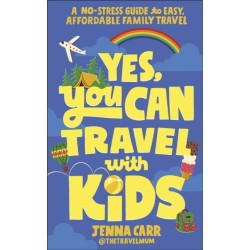 Yes, You Can Travel With Kids: A No-Stress Guide to Easy, Affordable Family Travel
