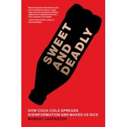 Sweet and Deadly: How Coca-Cola Spreads Disinformation and Makes Us Sick