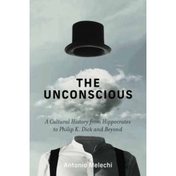 The Unconscious: A Cultural History from Hippocrates to Philip K. Dick and Beyond