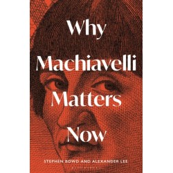 Why Machiavelli Matters Now