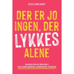 Der er jo ingen, der lykkes alene: En bog om at øve sig i fællesskabende lederskab i praksis