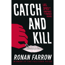 Catch and Kill: Lies, Spies and a Conspiracy to Protect Predators
