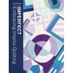Imperfect - Embracing Improv Quilting