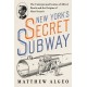 New York's Secret Subway: The Underground Genius of Alfred Beach and the Origins of Mass Transit