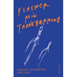 Flasher min tranebærmund: Ung poesi i Hvedekorn 2008-2018