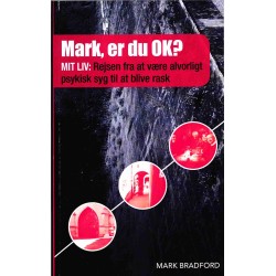 Mark, er du OK ?: Mit liv: Rejsen fra at være alvorligt psykisk syg til at blive rask