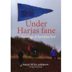 Under Harjas fane Arkæologi af hjertens lyst: Harjas 50 års jubilæum