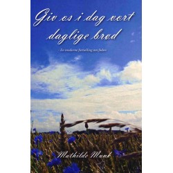 Giv os i dag vort daglige brød: En moderne forælling om føden