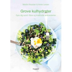Grove kulhydrater: Spis dig sund i fibre og kraftfulde antioxidanter