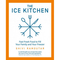 The Ice Kitchen: Fast Fresh Food to Fill Your Family and Your Freezer