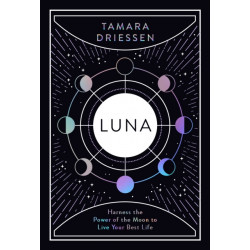 Luna: Harness the Power of the Moon to Live Your Best Life