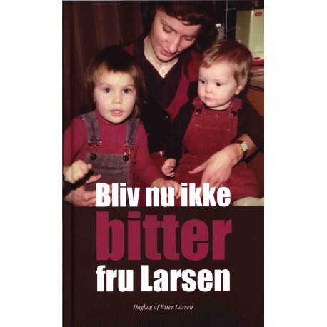 Bliv nu ikke bitter fru Larsen