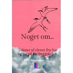 Noget om...: Tekster af elever fra 9.u og 9.v på Heibergskolen