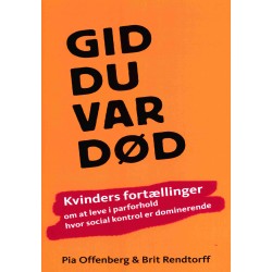 Gid du var død: kvinders fortællinger om at leve i parforhold hvor social kontrol er dominerende