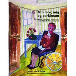 Min mor, mig og parkinson. En sygdom i senfasen fra ankomst på plejehjem til død på sygehus