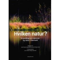 Hvilken natur?: En antologi om natursyn og natur i Danmark