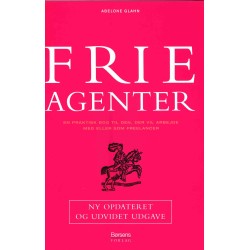 Frie agenter: en praktisk bog til den, der vil arbejde med eller som freelancer