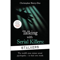 Talking With Serial Killers: Stalkers: From the UK's No. 1 True Crime author