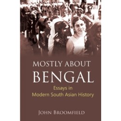 Mostly About Bengal: Essays in Modern South Asian History