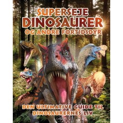 Superseje dinosaurer og andre fortidsdyr: Den ultimative guide til dinosaurernes liv