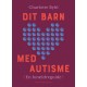 Dit barn med autisme: En forældreguide