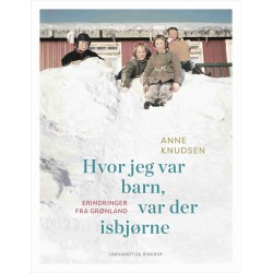Hvor jeg var barn, var der isbjørne: Erindringer fra Grønland