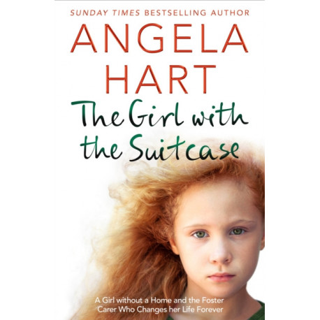The Girl with the Suitcase: A Girl Without a Home and the Foster Carer Who Changes her Life Forever