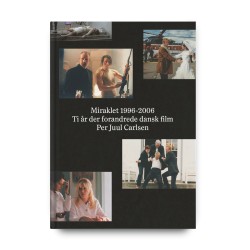 Miraklet 1996-2006: Ti år der forandrede dansk film