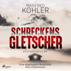 Schreckensgletscher: Psychothriller | Gletschermord 1 | Nominiert für den »Glauser«-Preis