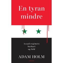 En tyran mindre: Assad-regimets barbari og fald
