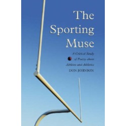 The Sporting Muse: A Critical Study of Poetry about Athletes and Athletics