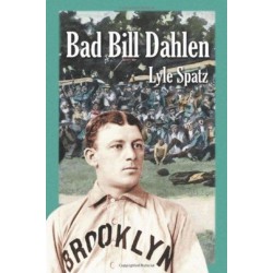 Bad Bill Dahlen: The Rollicking Life and Times of an Early Baseball Star