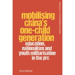 Mobilising China's One-Child Generation: Education, Nationalism and Youth Militarisation in the PRC