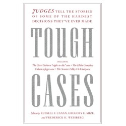 Tough Cases: Judges Tell the Stories of Some of the Hardest Decisions They've Ever Made