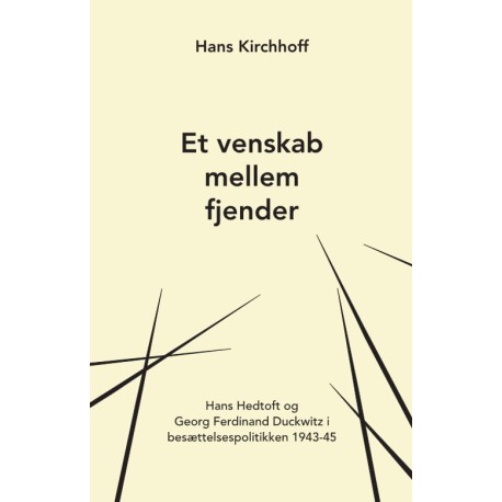 Et venskab mellem fjender: Hans Hedtoft og Georg Ferdinand Duckwitz i besættelsespolitikken 1943-45