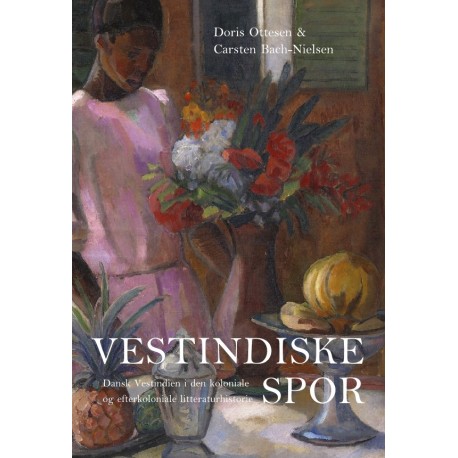 Vestindiske spor: Dansk Vestindien i den koloniale og efterkoloniale litteraturhistorie