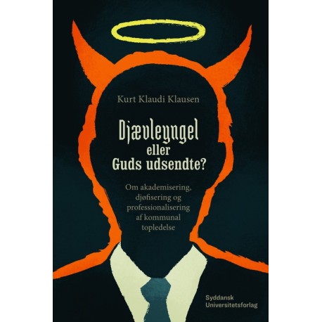 Djævleyngel eller Guds udsendte?: Om akademisering, djøfisering og professionalisering af kommunal topledelse
