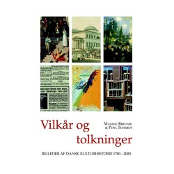 Vilkår og tolkninger: billeder af dansk kulturhistorie 1700-2000