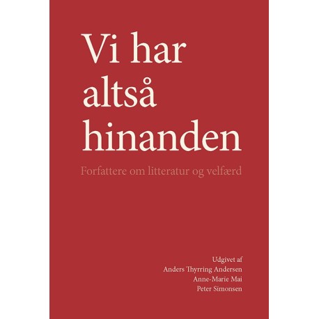 Vi har altså hinanden: forfattere om litteratur og velfærd